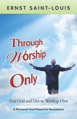 Through Worship Only 1