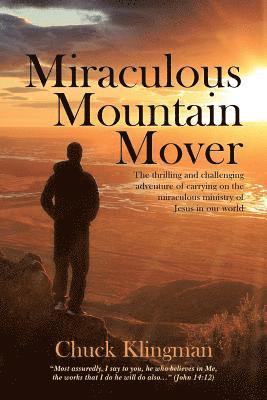 Chuck Klingman - Miraculous Mountain Mover, Häftad