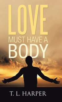 bokomslag Love Must Have a Body