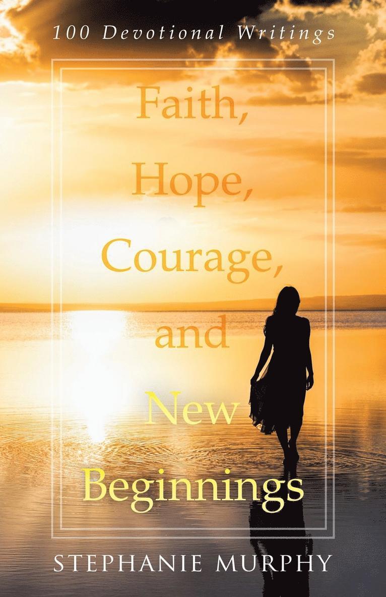 Faith, Hope, Courage, and New Beginnings 1