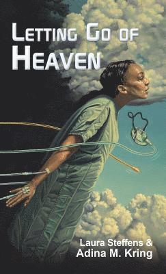 Laura Steffens, Adina M Kring, Adina M. Kring - Letting Go of Heaven, Inbunden