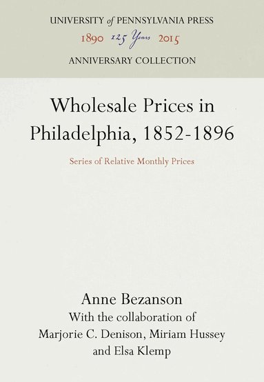 Anne Bezanson - Wholesale Prices in Philadelphia, 1852-1896, Inbunden