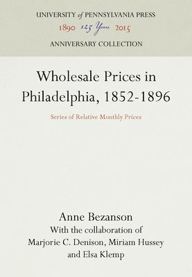 Wholesale Prices in Philadelphia, 1852-1896 1