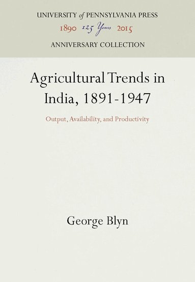 George Blyn - Agricultural Trends in India, 1891-1947, Inbunden