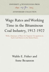 bokomslag Wage Rates and Working Time in the Bituminous Coal Industry, 1912-1922
