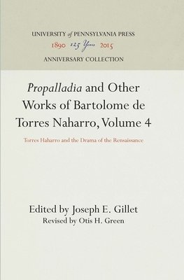 &quot;Propalladia&quot; and Other Works of Bartolome de Torres Naharro, Volume 4 1