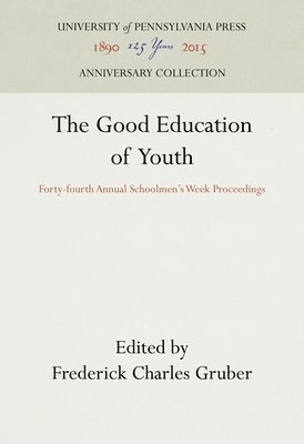 Frederick Charles Gruber - Good Education of Youth, Inbunden