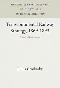 bokomslag Transcontinental Railway Strategy, 1869-1893