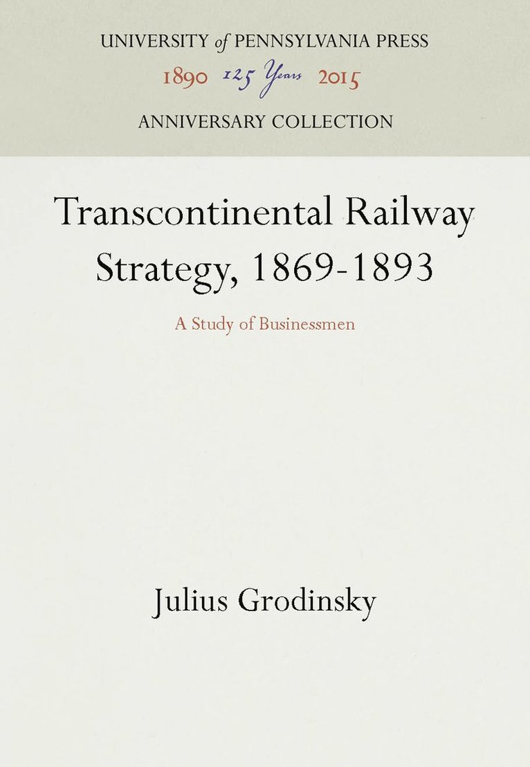 Julius Grodinsky - Transcontinental Railway Strategy, 1869-1893, Inbunden
