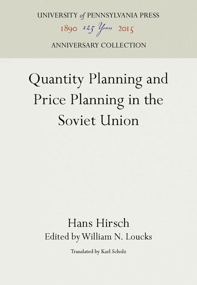 Hans Hirsch, William N. Loucks - Quantity Planning and Price Planning in the Soviet Union, Inbunden
