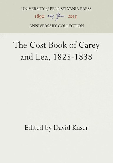 David Kaser - Cost Book of Carey and Lea, 1825-1838, Inbunden