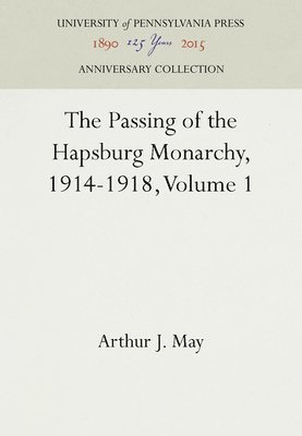 Passing of the Hapsburg Monarchy, 1914-1918, Volume 1
