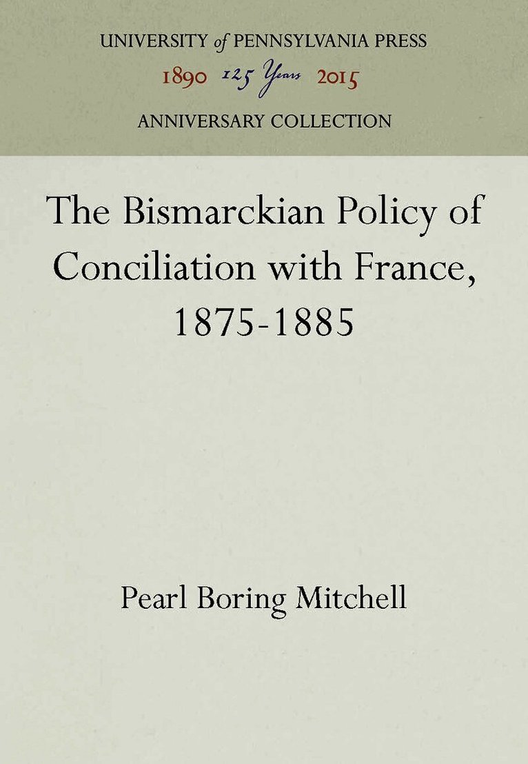 Bismarckian Policy of Conciliation with France, 1875-1885