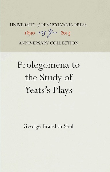 George Brandon Saul - Prolegomena to the Study of Yeats's Plays, Inbunden