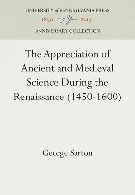 bokomslag The Appreciation of Ancient and Medieval Science During the Renaissance (1450-1600)