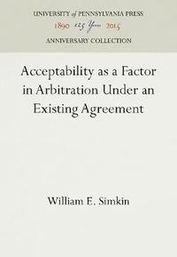 bokomslag Acceptability as a Factor in Arbitration Under an Existing Agreement
