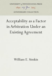 bokomslag Acceptability As a Factor in Arbitration Under an Existing Agreement