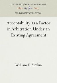 bokomslag Acceptability as a Factor in Arbitration Under an Existing Agreement