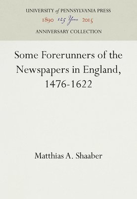 bokomslag Some Forerunners of the Newspapers in England, 1476-1622