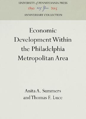 Anita A. Summers, Thomas F. Luce - Economic Development Within the Philadelphia Metropolitan Area, Inbunden