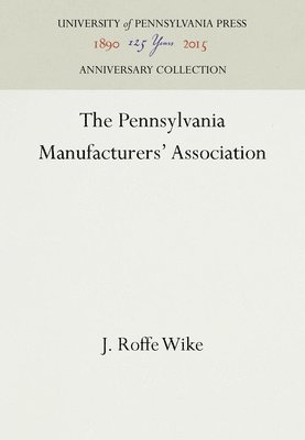 J. Roffe Wike, J Roffe Wike - Pennsylvania Manufacturers' Association, Inbunden