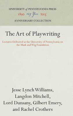 Jesse Lynch Williams, Langdon Mitchell, Lord Dunsany, Gilbert Emery, Rachel Crothers - Art of Playwriting, Inbunden
