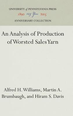 Alfred H. Williams, Martin A. Brumbaugh, Hiram S. Davis, Alfred H Williams, Martin A Brumbaugh, Hiram S Davis - Analysis of Production of Worsted Sales Yarn, Inbunden