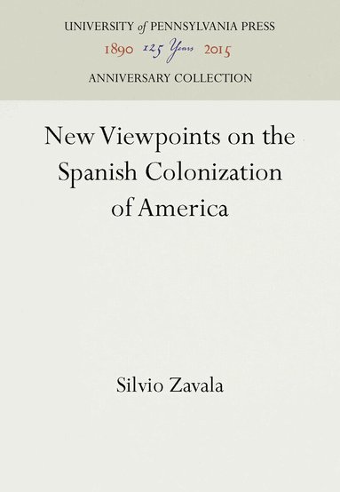 Silvio Zavala - New Viewpoints on the Spanish Colonization of America, Inbunden