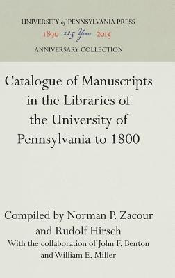 Catalogue of Manuscripts in the Libraries of the University of Pennsylvania to 1800 1