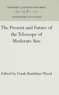 bokomslag The Present and Future of the Telescope of Moderate Size