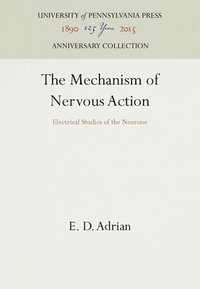 bokomslag The Mechanism of Nervous Action