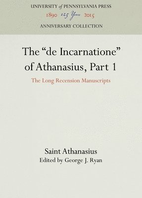 Saint Athanasius, George J. Ryan, George J Ryan - "de Incarnatione" of Athanasius, Part 1, Inbunden