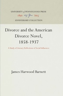 Divorce and the American Divorce Novel, 1858-1937 1