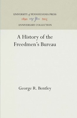 George R. Bentley, George R Bentley - History of the Freedmen's Bureau, Inbunden