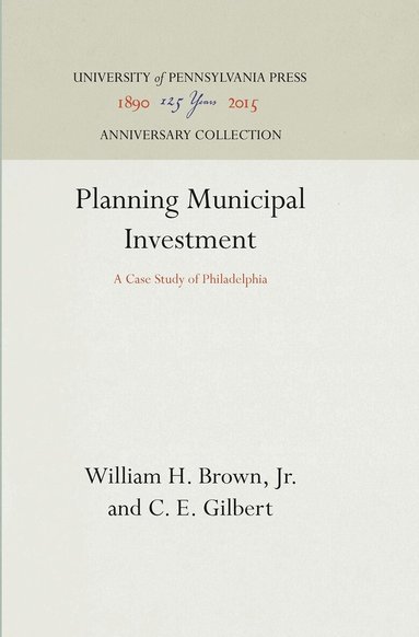 William H. Brown, Jr., C. E. Gilbert - Planning Municipal Investment, Inbunden