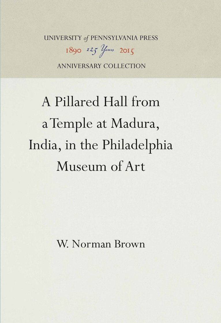 W. Norman Brown, W Norman Brown - Pillared Hall from a Temple at Madura, India, in the Philadelphia Museum of Art, Inbunden