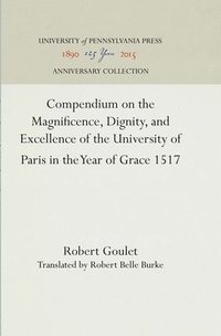 bokomslag Compendium on the Magnificence, Dignity, and Excellence of the University of Paris in the Year of Grace 1517