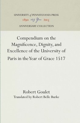 bokomslag Compendium on the Magnificence, Dignity, and Excellence of the University of Paris in the Year of Grace 1517