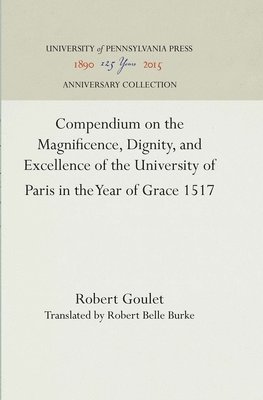 Compendium on the Magnificence, Dignity, and Excellence of the University of Paris in the Year of Grace 1517 1