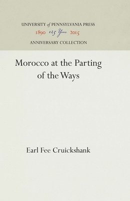 Earl Fee Cruickshank - Morocco at the Parting of the Ways, Inbunden
