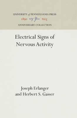 Joseph Erlanger, Herbert S. Gasser, Herbert S Gasser - Electrical Signs of Nervous Activity, Inbunden