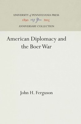 John H. Ferguson, John H Ferguson - American Diplomacy and the Boer War, Inbunden