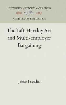 The Taft-Hartley Act and Multi-employer Bargaining 1