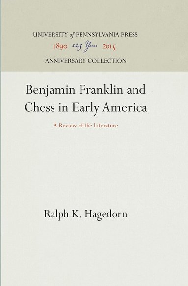Ralph K. Hagedorn - Benjamin Franklin and Chess in Early America, Inbunden