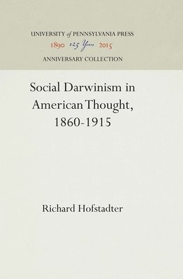Social Darwinism in American Thought, 1860-1915 1