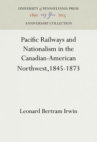 bokomslag Pacific Railways and Nationalism in the Canadian-American Northwest, 1845-1873