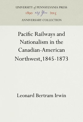 Pacific Railways and Nationalism in the Canadian-American Northwest, 1845-1873 1