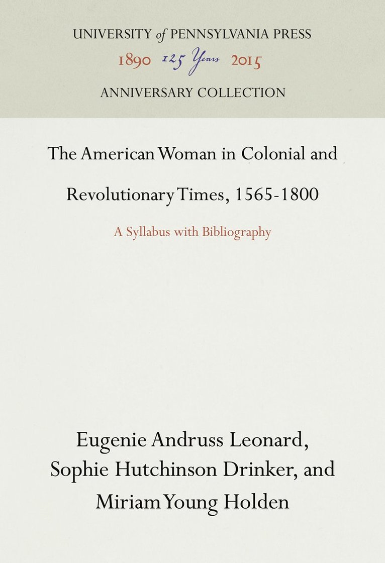 Eugenie Andruss Leonard, Sophie Hutchinson Drinker, Miriam Young Holden - American Woman in Colonial and Revolutionary Times, 1565-1800, Inbunden