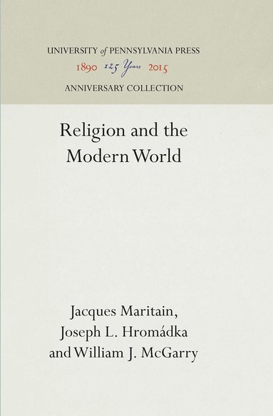 Jacques Maritain, Joseph L. Hromádka, William J. McGarry - Religion and the Modern World, Inbunden