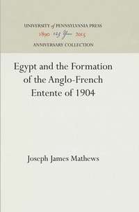 bokomslag Egypt and the Formation of the Anglo-French Entente of 1904